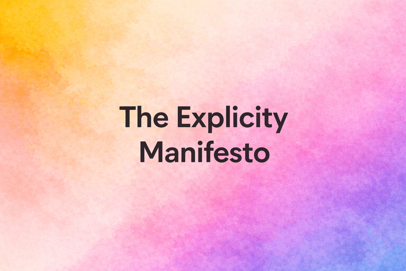 The Explicity Manifesto
